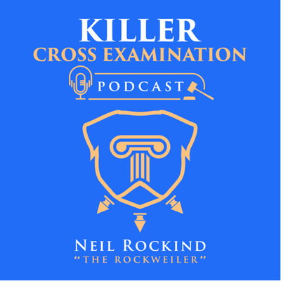 Killer Cross-Examination Podcast with Neil Rockind
